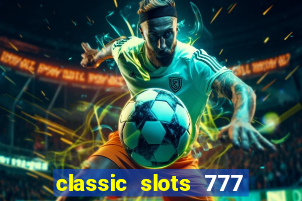 classic slots 777 paga mesmo